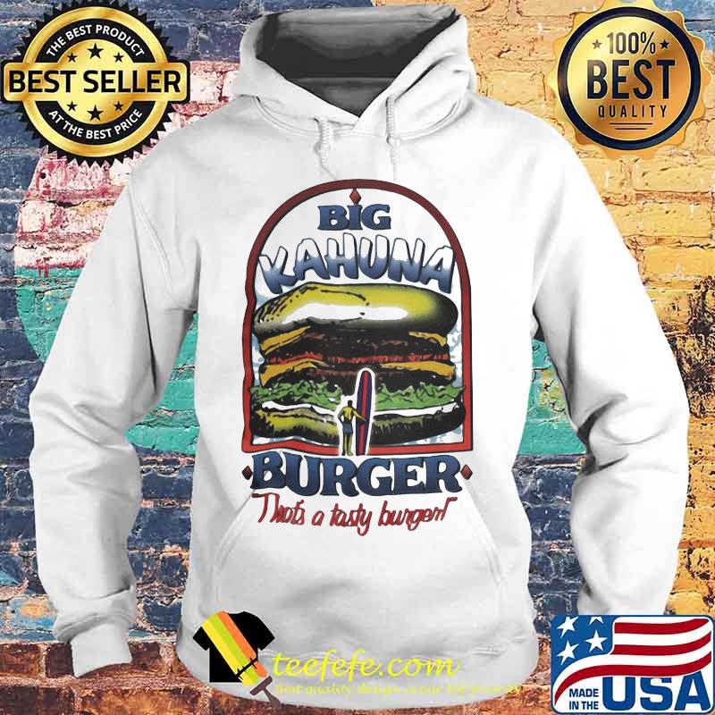 Big kahuna burger that's a tasty burger s Hoodie Big kahuna burger that's a tasty burger s Hoodie