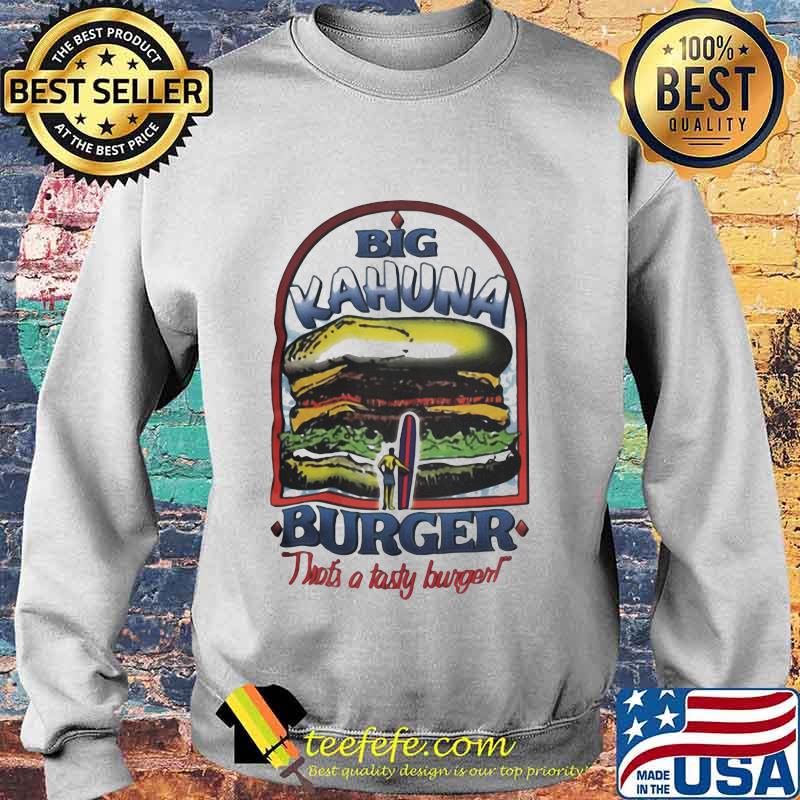 Big kahuna burger that's a tasty burger s Sweater Big kahuna burger that's a tasty burger s Sweater
