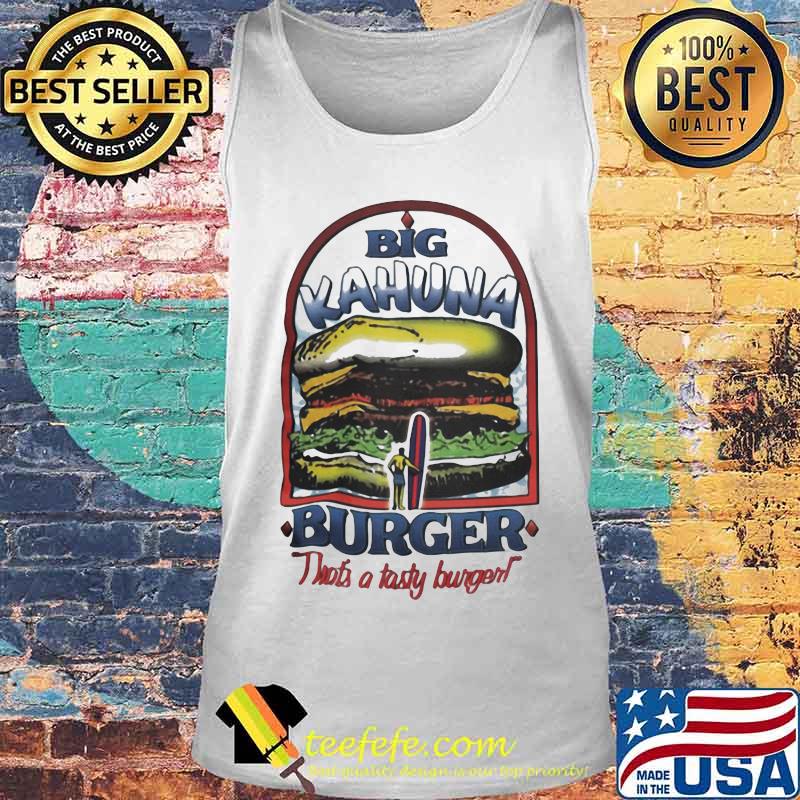 Big kahuna burger that's a tasty burger s Tank top Big kahuna burger that's a tasty burger s Tank top