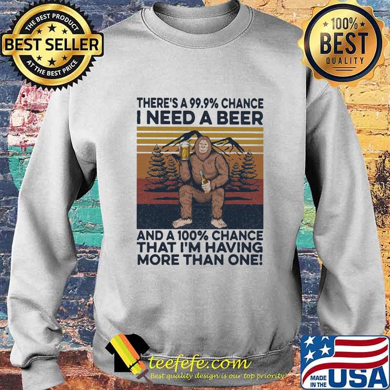 Bigfoot there's a 99.99 percent chance I need a beer and a 100 percent chance that I'm having more than one vintage retro s Sweater Bigfoot there's a 99.99 percent chance I need a beer and a 100 percent chance that I'm having more than one vintage retro s Sweater