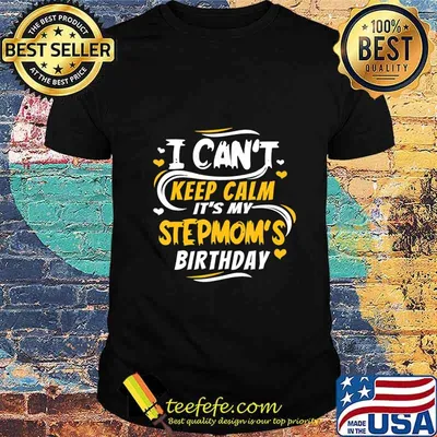 Birthday gift I Can't Keep Calm it's my Stepmom's Birthday T-Shirt
