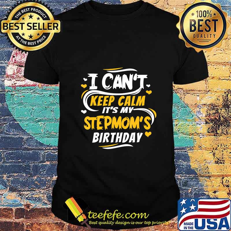 Birthday gift I Can't Keep Calm it's my Stepmom's Birthday T-Shirt