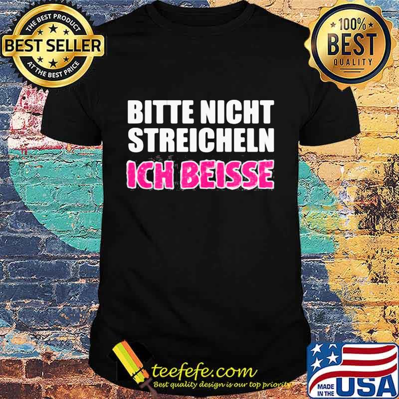 Bitte nicht streicheln ich beisse shirt Bitte nicht streicheln ich beisse shirt