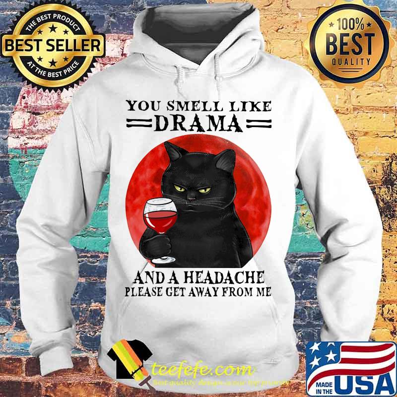 Black cat drink wine you smell like drama and a headache please get away from me sunset s Hoodie Black cat drink wine you smell like drama and a headache please get away from me sunset s Hoodie