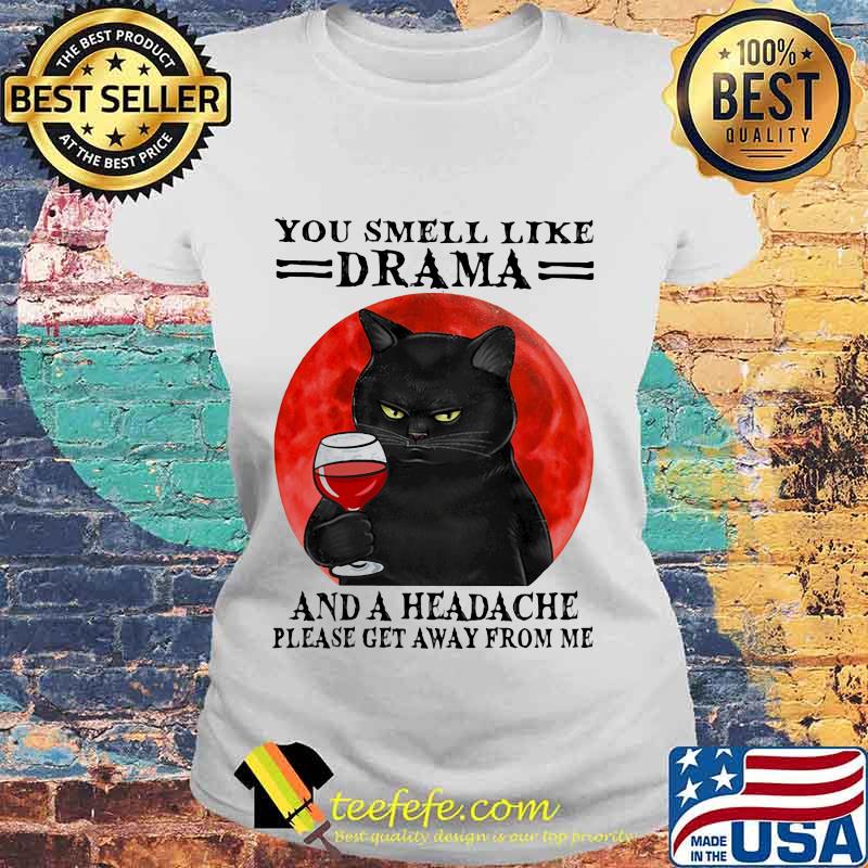 Black cat drink wine you smell like drama and a headache please get away from me sunset s Laides tee Black cat drink wine you smell like drama and a headache please get away from me sunset s Laides tee