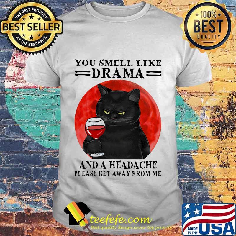 Black cat drink wine you smell like drama and a headache please get away from me sunset shirt Black cat drink wine you smell like drama and a headache please get away from me sunset shirt