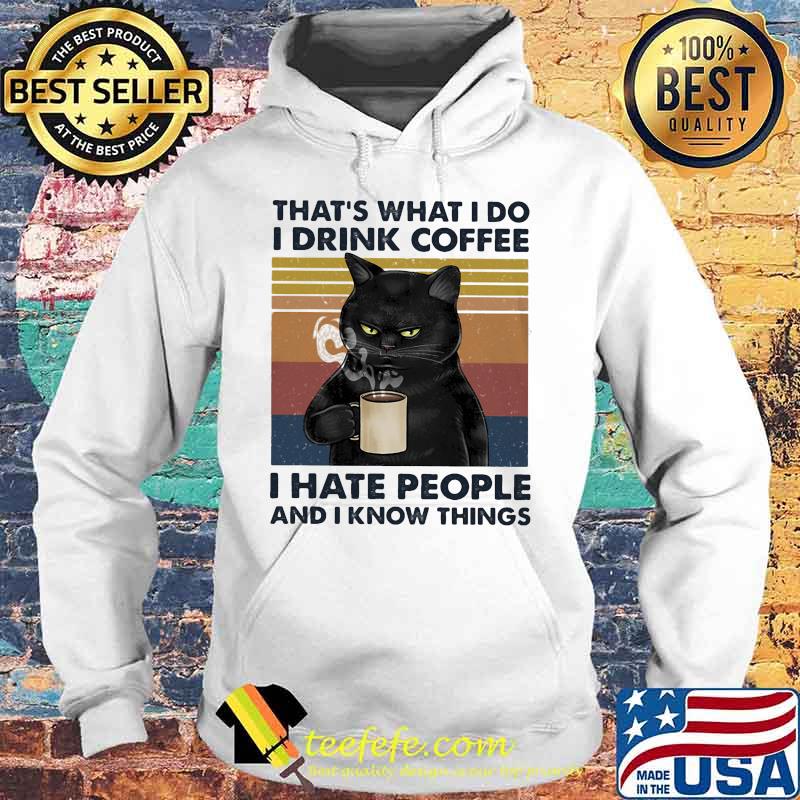 Black cat that's what i do i drink coffee i hate people and i know things lines vintage retro s Hoodie Black cat that's what i do i drink coffee i hate people and i know things lines vintage retro s Hoodie