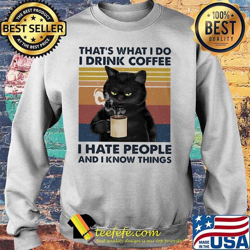 Black cat that's what i do i drink coffee i hate people and i know things lines vintage retro s Sweater Black cat that's what i do i drink coffee i hate people and i know things lines vintage retro s Sweater