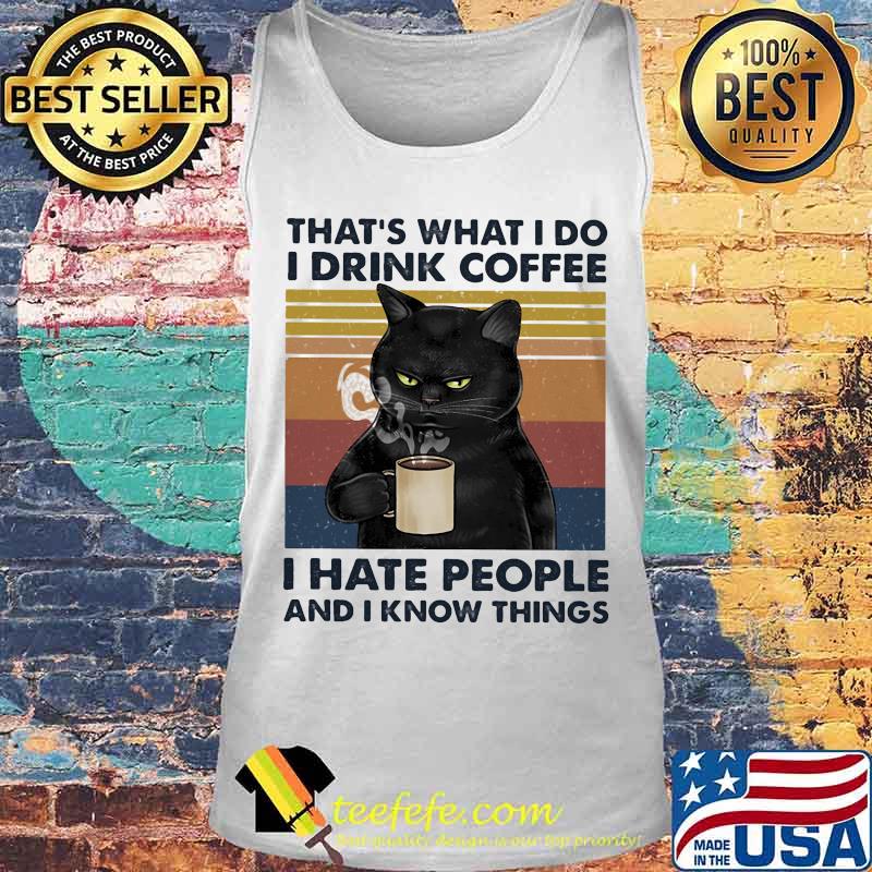 Black cat that's what i do i drink coffee i hate people and i know things lines vintage retro s Tank top Black cat that's what i do i drink coffee i hate people and i know things lines vintage retro s Tank top