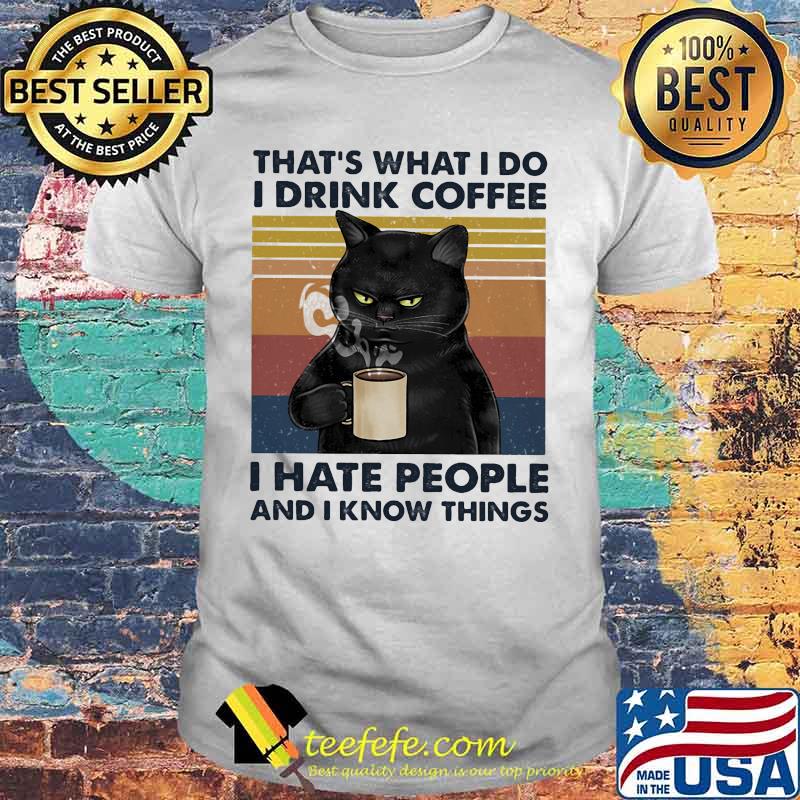 Black cat that's what i do i drink coffee i hate people and i know things lines vintage retro shirt