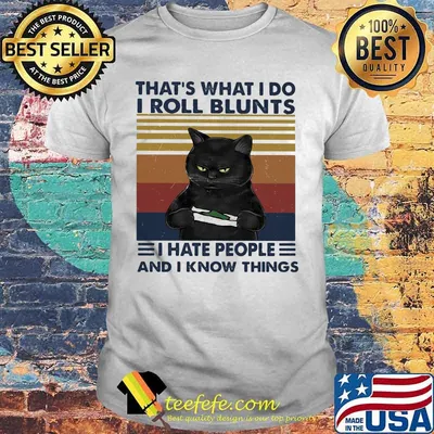Black Cat That's what i do i roll blunts i hate people and i know things vintage retro shirt