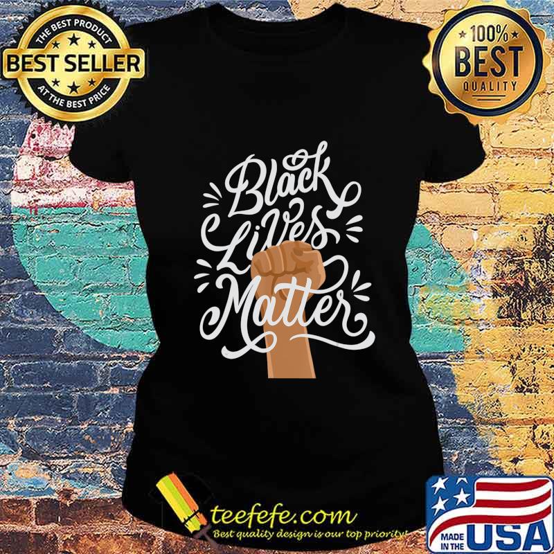 Black Lives Matter African American Protest Racism BLM T-Shirt Ladies tee Black Lives Matter African American Protest Racism BLM T-Shirt Ladies tee