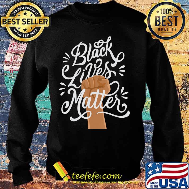 Black Lives Matter African American Protest Racism BLM T-Shirt Sweater Black Lives Matter African American Protest Racism BLM T-Shirt Sweater