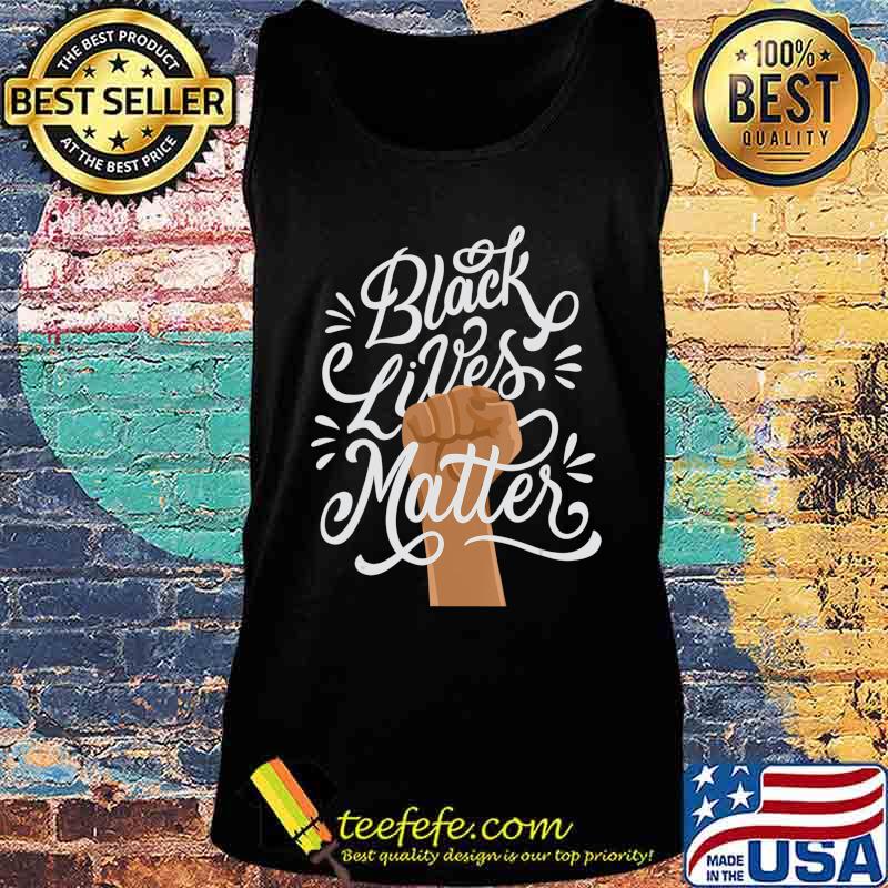 Black Lives Matter African American Protest Racism BLM T-Shirt Tank top Black Lives Matter African American Protest Racism BLM T-Shirt Tank top