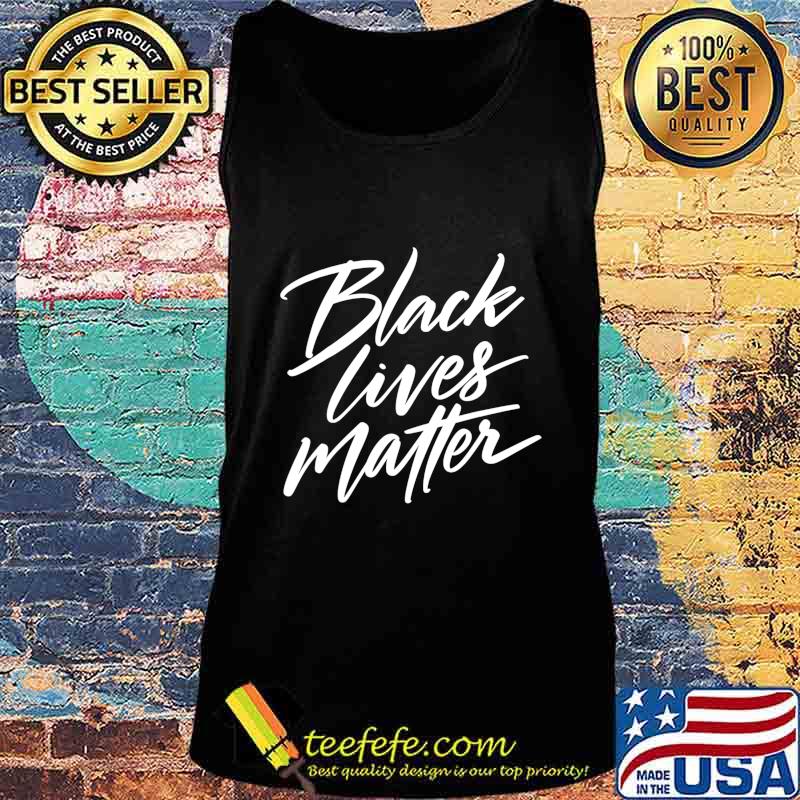 Black Lives Matter, BLM Social Justice Tee for Activists T-Shirt Tank top Black Lives Matter, BLM Social Justice Tee for Activists T-Shirt Tank top