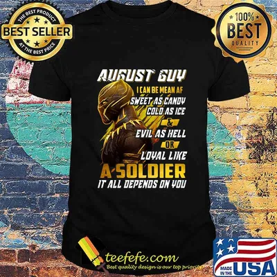 Black panther august guy i can be mean af sweet as candy cold as ice and evil as hell or loyal like a soldier it all depend on you shirt