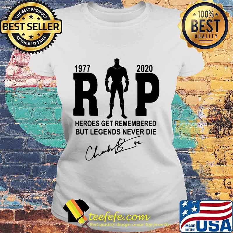 Black panther rip chadwick 1977 2020 heroes get remembered but legends never die signature s Laides tee Black panther rip chadwick 1977 2020 heroes get remembered but legends never die signature s Laides tee