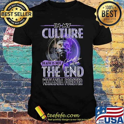 Black panther rip chadwick in my culture death is not the end 1976 2020 signature shirt