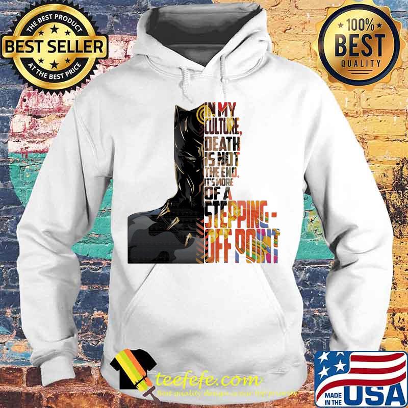 Black panther rip chadwick in my culture death is not the end it's more of a stepping off point s Hoodie Black panther rip chadwick in my culture death is not the end it's more of a stepping off point s Hoodie