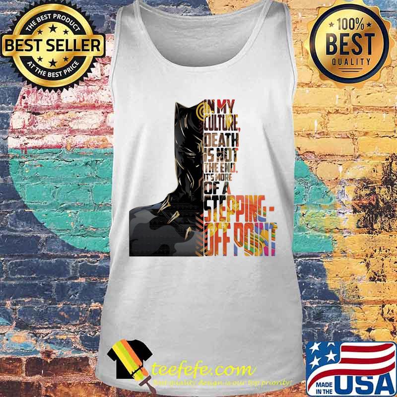 Black panther rip chadwick in my culture death is not the end it's more of a stepping off point s Tank top Black panther rip chadwick in my culture death is not the end it's more of a stepping off point s Tank top