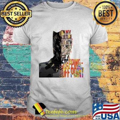 Black panther rip chadwick in my culture death is not the end it's more of a stepping off point shirt
