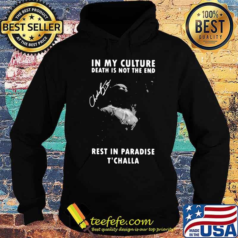 Black panther rip chadwick in my culture death is not the end rest in paradise t'challa signature s Hoodie Black panther rip chadwick in my culture death is not the end rest in paradise t'challa signature s Hoodie