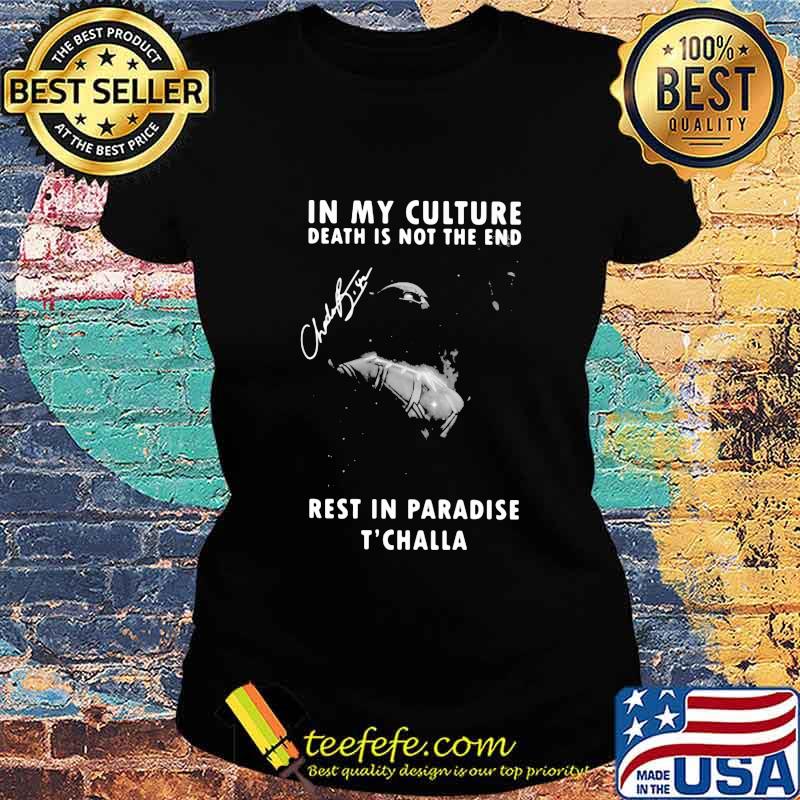 Black panther rip chadwick in my culture death is not the end rest in paradise t'challa signature s Ladies tee Black panther rip chadwick in my culture death is not the end rest in paradise t'challa signature s Ladies tee