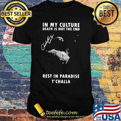 Black panther rip chadwick in my culture death is not the end rest in paradise t'challa signature shirt
