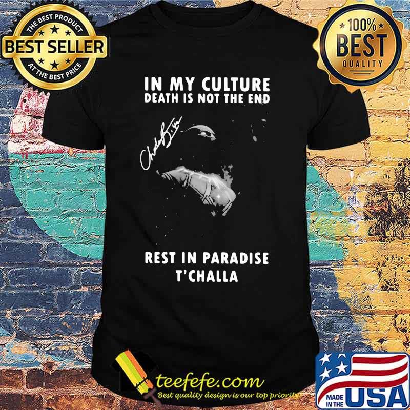 Black panther rip chadwick in my culture death is not the end rest in paradise t'challa signature shirt Black panther rip chadwick in my culture death is not the end rest in paradise t'challa signature shirt