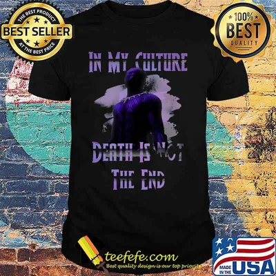 Black panther rip chadwick in my culture death is not the end shirt