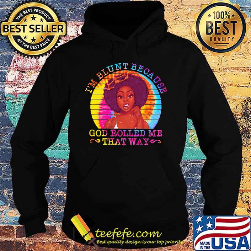 Black woman i'm blunt because god rolled me that way vintage retro s Hoodie Black woman i'm blunt because god rolled me that way vintage retro s Hoodie