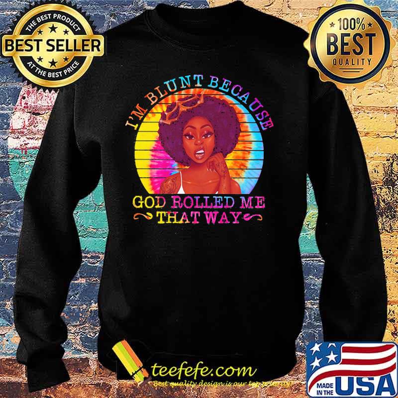 Black woman i'm blunt because god rolled me that way vintage retro s Sweater Black woman i'm blunt because god rolled me that way vintage retro s Sweater