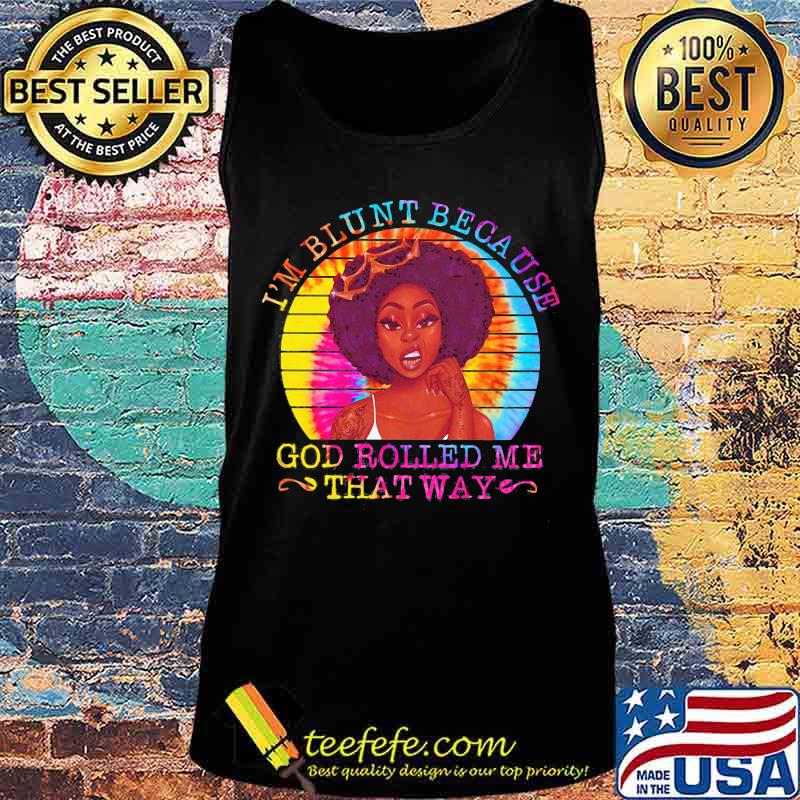 Black woman i'm blunt because god rolled me that way vintage retro s Tank top Black woman i'm blunt because god rolled me that way vintage retro s Tank top
