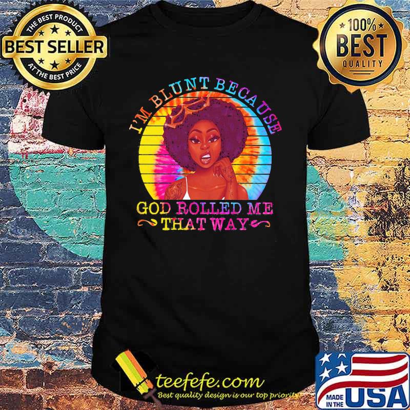 Black woman i'm blunt because god rolled me that way vintage retro shirt