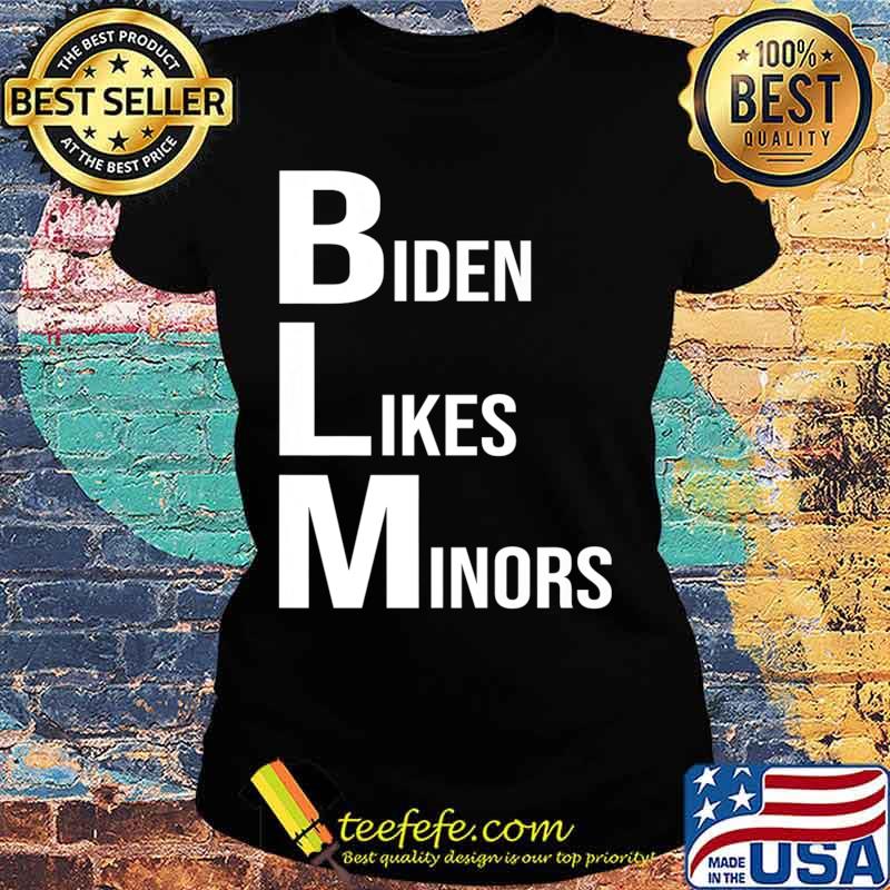 BLM Biden Likes Minors 2020 Election Gifts Premium T-Shirt Ladies tee BLM Biden Likes Minors 2020 Election Gifts Premium T-Shirt Ladies tee