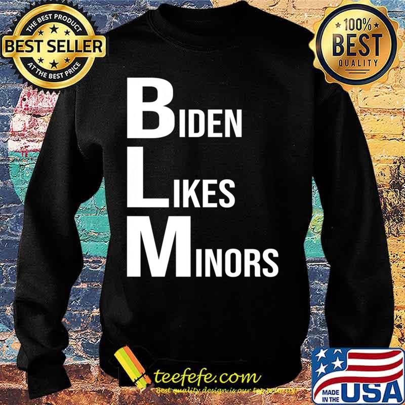 BLM Biden Likes Minors 2020 Election Gifts Premium T-Shirt Sweater BLM Biden Likes Minors 2020 Election Gifts Premium T-Shirt Sweater