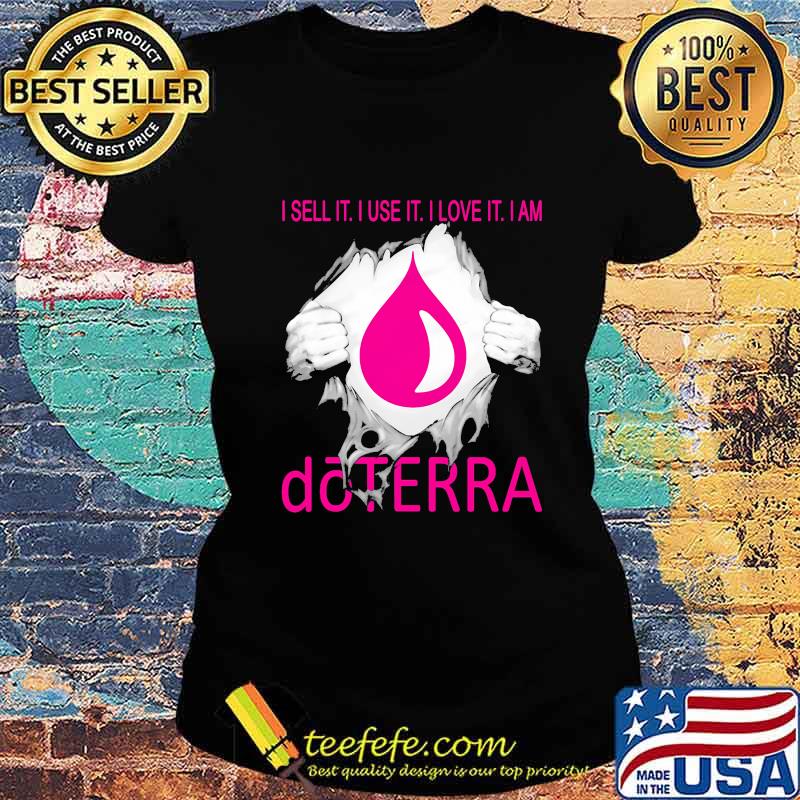 Blood inside i sell it i use it i love it i am doterra s Ladies tee Blood inside i sell it i use it i love it i am doterra s Ladies tee