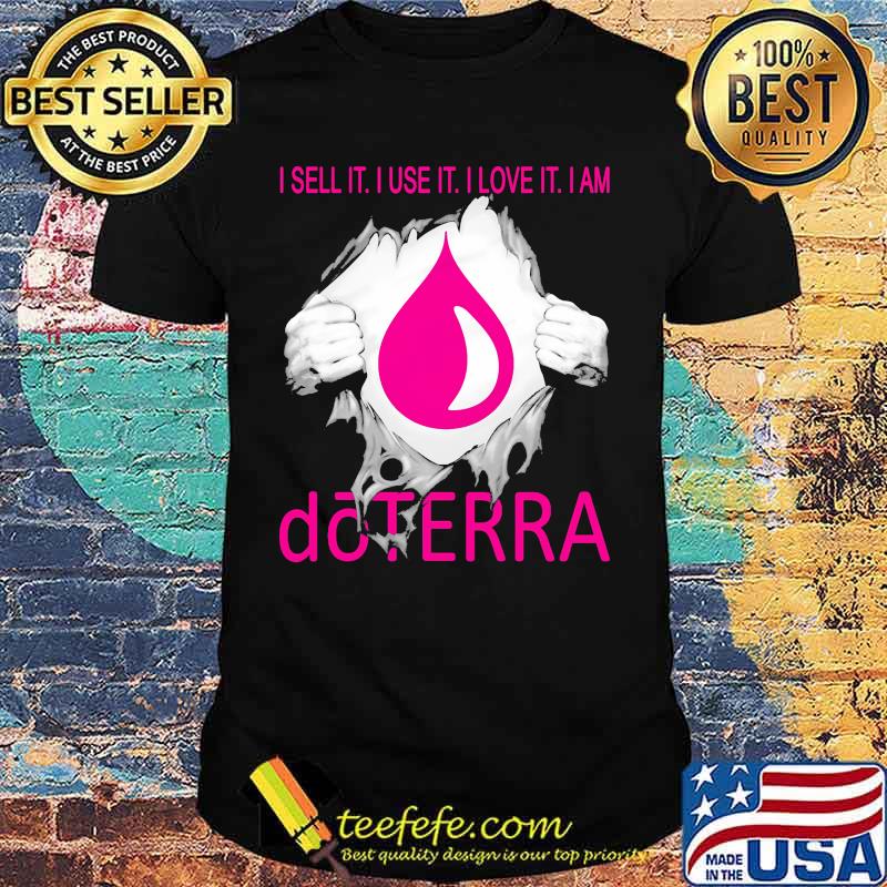 Blood inside i sell it i use it i love it i am doterra shirt