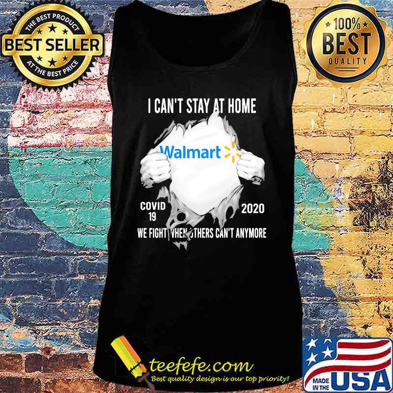 Blood insides walmart i can't stay at home covid-19 2020 we fight when others can't anymore s Tank top Blood insides walmart i can't stay at home covid-19 2020 we fight when others can't anymore s Tank top