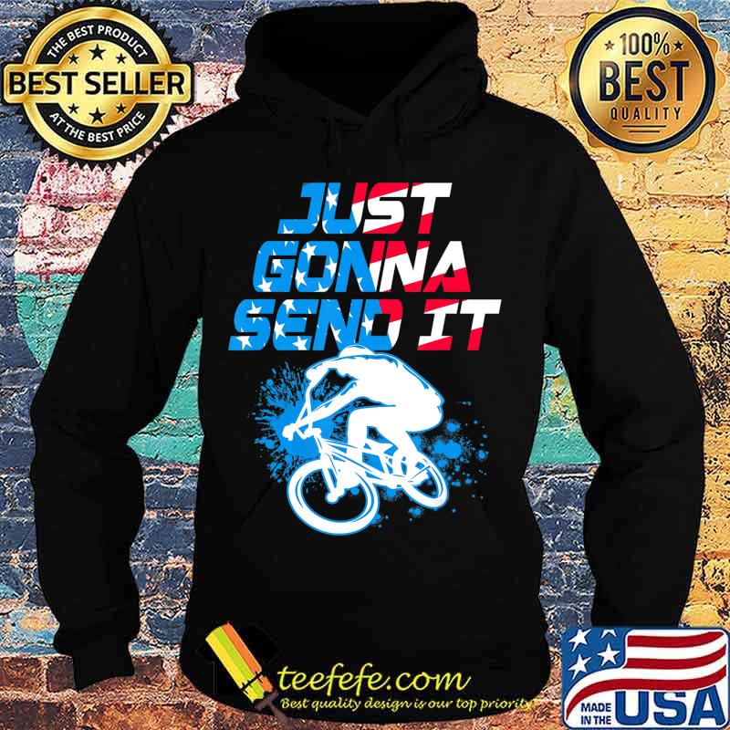BMX Just Gonna Send It BMX Racing Freestyle BMX Rider T-Shirt Hoodie BMX Just Gonna Send It BMX Racing Freestyle BMX Rider T-Shirt Hoodie