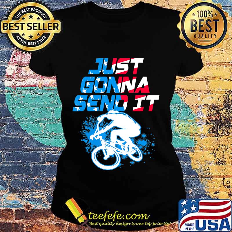 BMX Just Gonna Send It BMX Racing Freestyle BMX Rider T-Shirt Ladies tee BMX Just Gonna Send It BMX Racing Freestyle BMX Rider T-Shirt Ladies tee