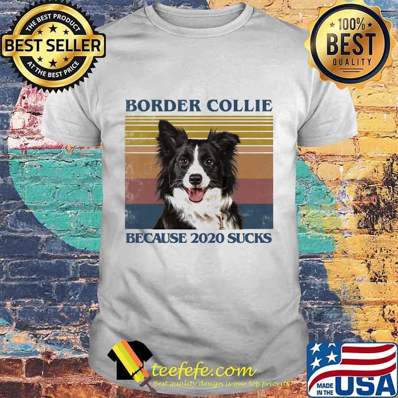 Border collie because 2020 sucks vintage retro shirt