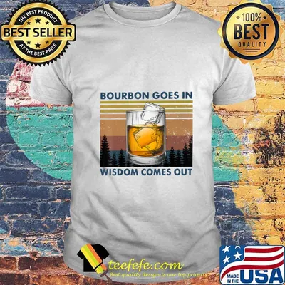 Bourbon Goes In Wisdom Comes Out Vintage T-Shirt
