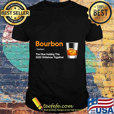 Bourbon Liquor The Glues Holding This 2020 Shitshow Together T-Shirt