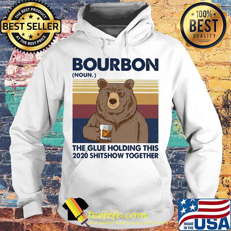 Bourbon The Glue Holding This 2020 Shitshow Together Bear Vintage Retro Shirt Hoodie Bourbon The Glue Holding This 2020 Shitshow Together Bear Vintage Retro Shirt Hoodie