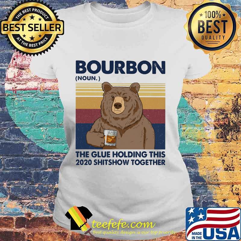 Bourbon The Glue Holding This 2020 Shitshow Together Bear Vintage Retro Shirt Laides tee Bourbon The Glue Holding This 2020 Shitshow Together Bear Vintage Retro Shirt Laides tee