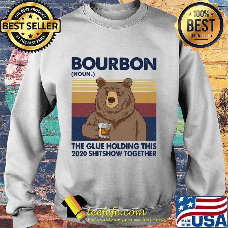 Bourbon The Glue Holding This 2020 Shitshow Together Bear Vintage Retro Shirt Sweater Bourbon The Glue Holding This 2020 Shitshow Together Bear Vintage Retro Shirt Sweater