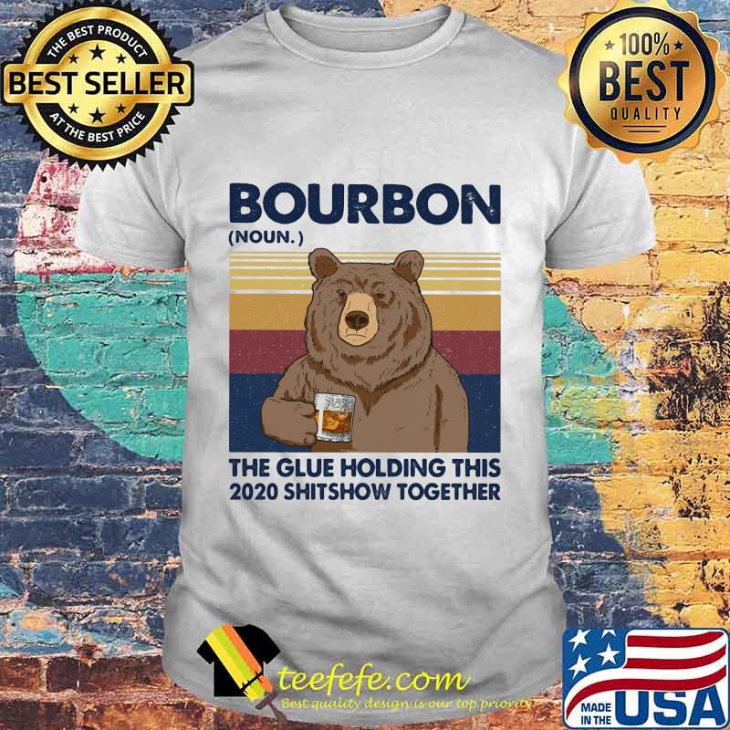 Bourbon The Glue Holding This 2020 Shitshow Together Bear Vintage Retro Shirt Bourbon The Glue Holding This 2020 Shitshow Together Bear Vintage Retro Shirt