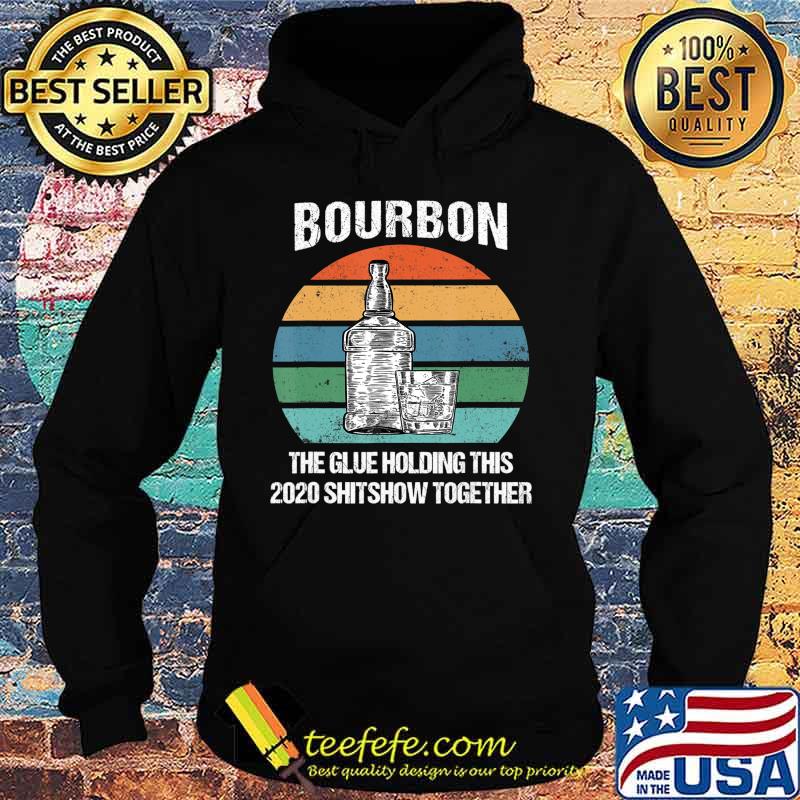 Bourbon The Glue Holding This 2020 Shitshow Together Retro T-Shirt Hoodie Bourbon The Glue Holding This 2020 Shitshow Together Retro T-Shirt Hoodie