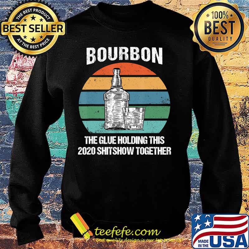 Bourbon The Glue Holding This 2020 Shitshow Together Retro T-Shirt Sweater Bourbon The Glue Holding This 2020 Shitshow Together Retro T-Shirt Sweater